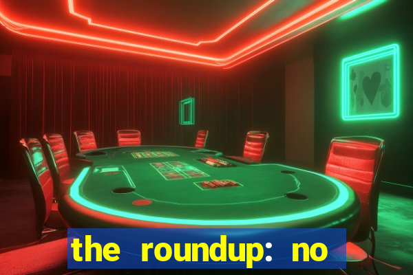 the roundup: no way out download